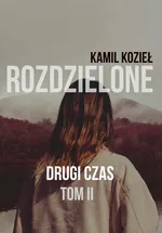 Drugi czas Rozdzielone Tom II - Kamil Kozieł