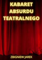 Kabaret Absurdu Teatralnego - Zbigniew Jarek