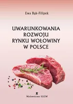 Uwarunkowania rozwoju rynku wołowiny w Polsce - Ewa Bąk-Filipek
