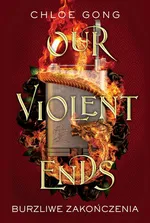Our Violent Ends. Burzliwe zakończenia - Chloe Gong