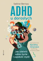 ADHD u dorosłych. Jak ułatwić sobie życie i uspokoić myśli - Sabine Bernau