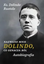 Nazwano mnie Dolindo, co oznacza ból - Ks. Dolindo Ruotolo