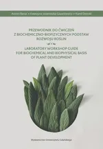 Przewodnik do ćwiczeń z biochemiczno-biofizycznych podstaw rozwoju roślin - Katarzyna Jasienicka-Gazarkiewicz