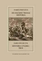 Fontes Historiae Antiquae LII: Dares Frygijczyk, Historia upadku Troi