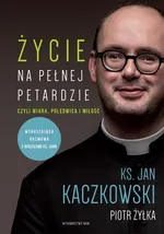 Życie na pełnej petardzie czyli wiara, polędwica i miłość - Ks. Jan Kaczkowski
