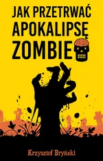 Jak przetrwać apokalipsę zombie - Krzysztof Bryński