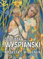 Stanisław Wyspiański Artysta i wizjoner - Luba Ristujczina