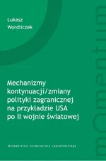 Mechanizmy kontynuacji/zmiany polityki zagranicznej na przykładzie USA po II wojnie światowej - Łukasz Wordliczek