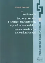 Terminologia języka prawnego i strategie translatorskie w przekładach kodeksu spółek handlowych na język niemiecki - Joanna Krzywda