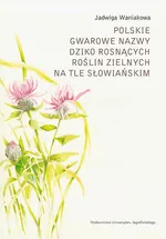 Polskie gwarowe nazwy dziko rosnących roślin zielnych na tle słowiańskim. Zagadnienia ogólne - Jadwiga Waniakowa