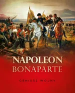 Napoleon Bonaparte Geniusz wojny - Tymoteusz Pawłowski