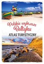 Atlas turystyczny Polskie wybrzeże Bałtyku - Magdalena Stefańczyk