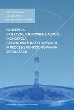 Koncepcja społecznej odpowiedzialności i koncepcja zrównoważonego rozwoju w procesie funkcjonowania organizacji - Dariusz Dudek