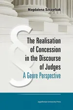 The Realisation of Concession in the Discourse of Judges - Magdalena Szczyrbak