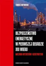 Bezpieczeństwo energetyczne w pierwszej dekadzie XXI wieku - Tomasz Młynarski