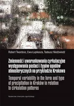 Zmienność i uwarunkowania cyrkulacyjne występowania postaci i typów opadów atmosferycznych na przykładzie Krakowa - Ewa Łupikasza