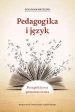 Pedagogika i język. Perspektywa ponowoczesna - Bogusław Bieszczad