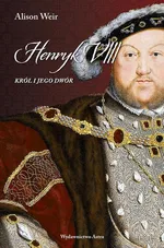 Henryk VIII. Król i jego dwór - Alison Weir