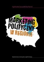 Marketing polityczny w regionie - Agnieszka Szczudlińska-Kanoś