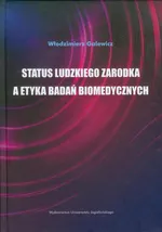 Status ludzkiego zarodka a etyka badań biomedycznych - Włodzimierz Galewicz