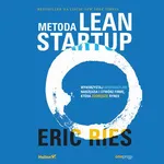 Metoda Lean Startup. Wykorzystaj innowacyjne narzędzia i stwórz firmę, która zdobędzie rynek - Eric Ries