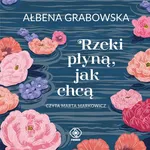 Rzeki płyną, jak chcą - Ałbena Grabowska