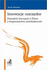 Innowacje oszczędne. Dojrzałość koncepcji w Polsce a bezpieczeństwo przedsiębiorstw - Jacek Woźniak