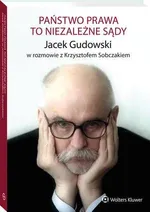 Państwo prawa to niezależne sądy - Jacek Gudowski