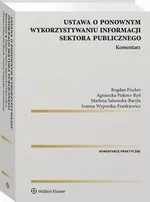 Ustawa o ponownym wykorzystywaniu informacji sektora publicznego. Komentarz - Agnieszka Piskorz-Ryń