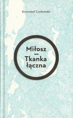 Miłosz Tkanka łączna - Krzysztof Czyżewski