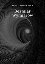 Bezmiar Wymiarów - Tomasz Dawidowicz