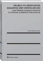 Skarga na orzeczenie Krajowej Izby Odwoławczej jako środek ochrony prawnej w systemie zamówień publicznych - Anna Banaszewska