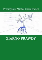 Ziarno Prawdy - Przemysław Chorążewicz
