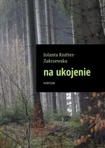 wiersze na ukojenie - Jolanta Knitter-Zakrzewska