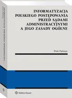 Informatyzacja polskiego postępowania przed sądami administracyjnymi a jego zasady ogólne - Piotr Pietrasz