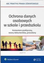 Ochrona danych osobowych w szkole i przedszkolu. Komentarz praktyczny, wzory dokumentów, procedury - Elżbieta Piotrowska-Albin