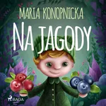 Na jagody - Maria Konopnicka