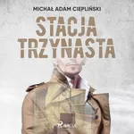Stacja Trzynasta - Michał Adam Ciepliński