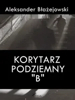Korytarz podziemny "B" - Aleksander Błażejowski