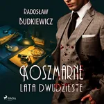 Koszmarne lata dwudzieste - Radoslaw Budkiewicz