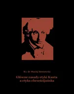 Główne zasady etyki Kanta a etyka chrześcijańska - Ks. Dr Maciej Sieniatycki