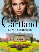 Lord i aktoreczka - Ponadczasowe historie miłosne Barbary Cartland - Barbara Cartland