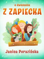 O dwunastu z Zapiecka - Janina Porazinska