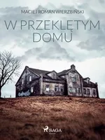 W przeklętym domu - Maciej Roman Wierzbiński
