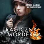 Tragiczny morderca - Ludwik Marian Kurnatowski