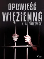 Opowieść więzienna - K. S. Rutkowski