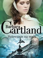 Polowanie na męża - Ponadczasowe historie miłosne Barbary Cartland - Barbara Cartland