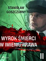 Wyrok śmierci 2. W imieniu prawa - Stanisław Goszczurny