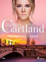 Namiętność i kwiat - Ponadczasowe historie miłosne Barbary Cartland - Barbara Cartland