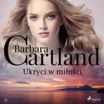 Ukryci w miłości - Ponadczasowe historie miłosne Barbary Cartland - Barbara Cartland